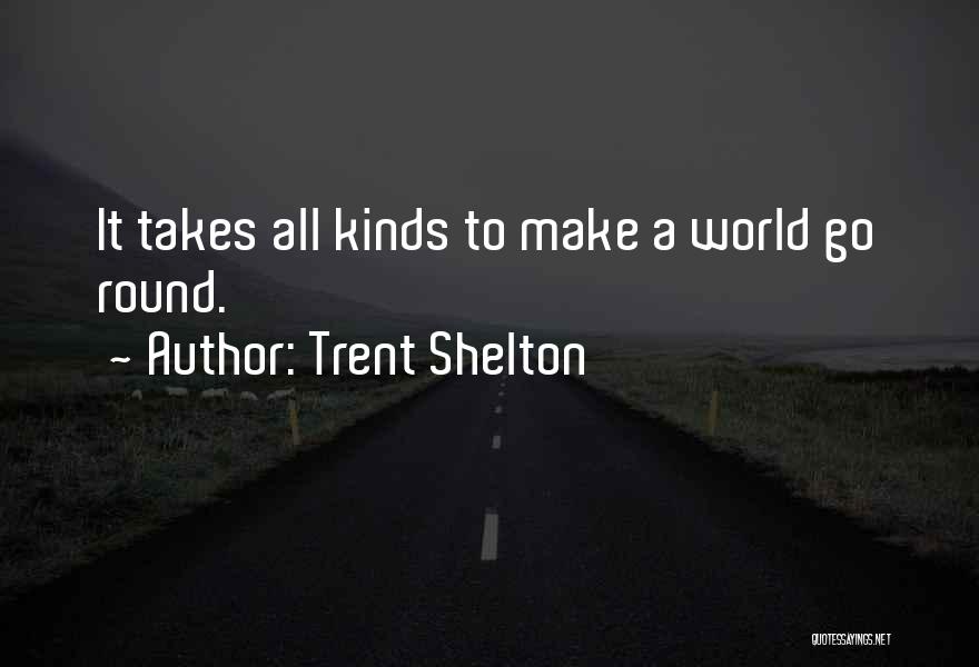 It Takes All Kinds Quotes By Trent Shelton