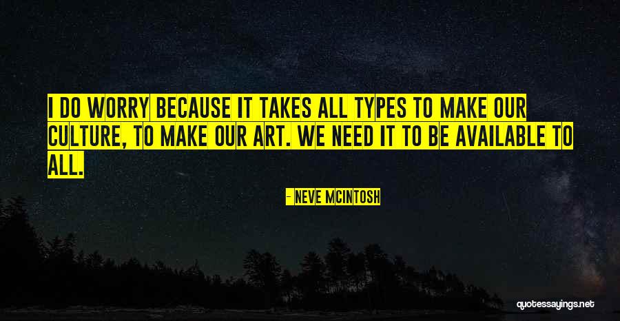 It Takes All Types Quotes By Neve McIntosh It Takes All Types Quotes By Neve McIntosh