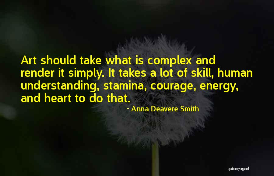 It Takes Courage Quotes By Anna Deavere Smith It Takes Courage Quotes By Anna Deavere Smith