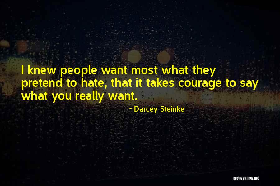 It Takes Courage Quotes By Darcey Steinke It Takes Courage Quotes By Darcey Steinke