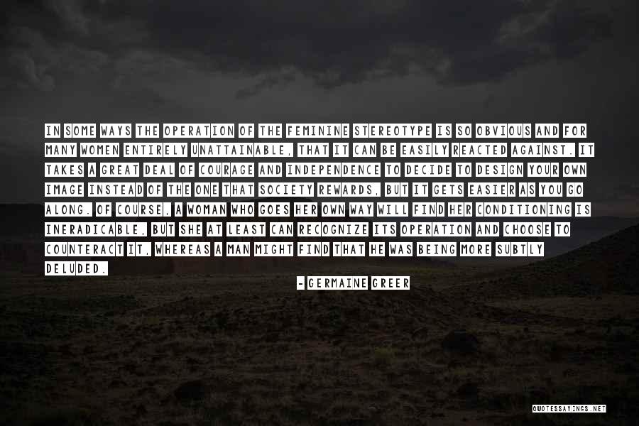 It Takes Courage Quotes By Germaine Greer It Takes Courage Quotes By Germaine Greer
