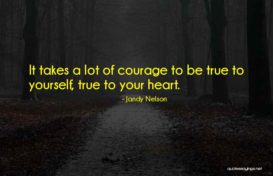 It Takes Courage Quotes By Jandy Nelson It Takes Courage Quotes By Jandy Nelson