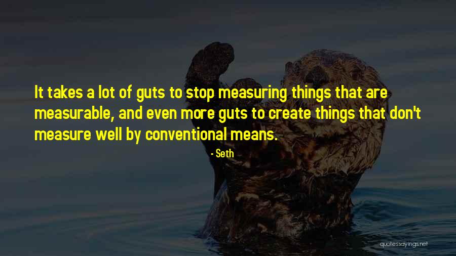 It Takes Guts To Quotes By Seth It Takes Guts To Quotes By Seth