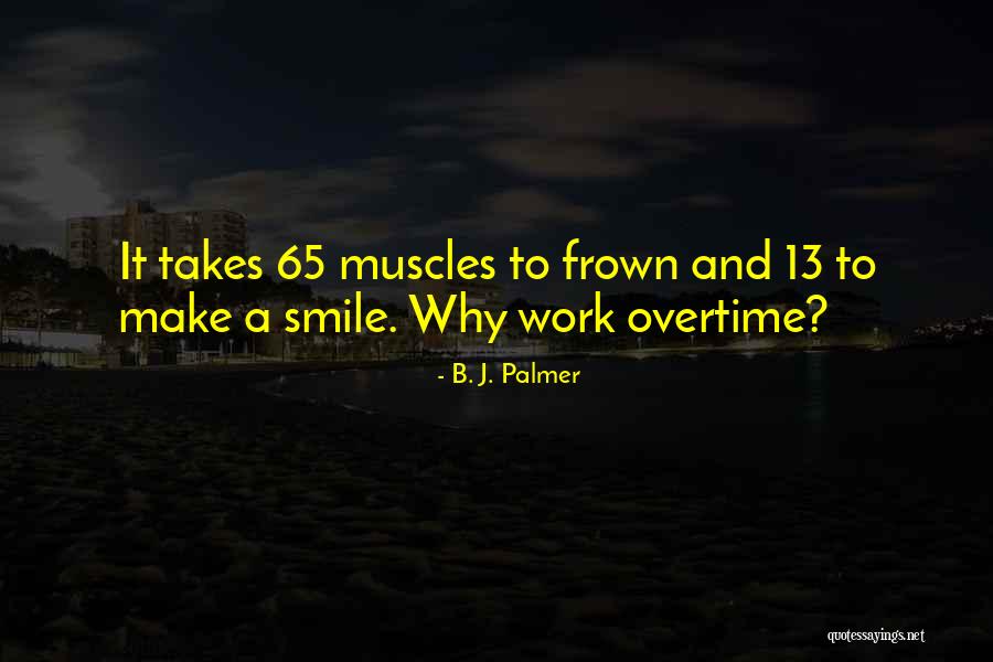 It Takes Less Smile Than To Frown Quotes By B. J. Palmer It Takes Less Smile Than To Frown Quotes By B. J. Palmer