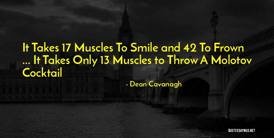 It Takes Less Smile Than To Frown Quotes By Dean Cavanagh It Takes Less Smile Than To Frown Quotes By Dean Cavanagh