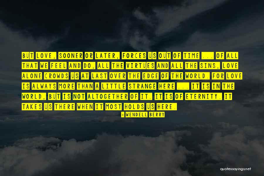 It Takes More Than Love Quotes By Wendell Berry It Takes More Than Love Quotes By Wendell Berry