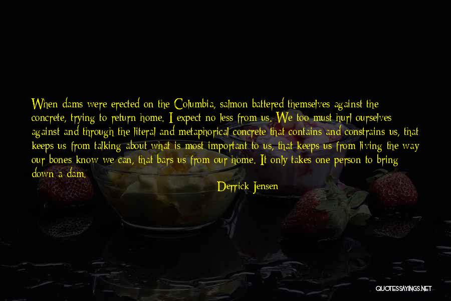 It Takes One Person Quotes By Derrick Jensen It Takes One Person Quotes By Derrick Jensen