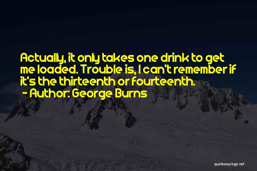 It Takes One Quotes By George Burns