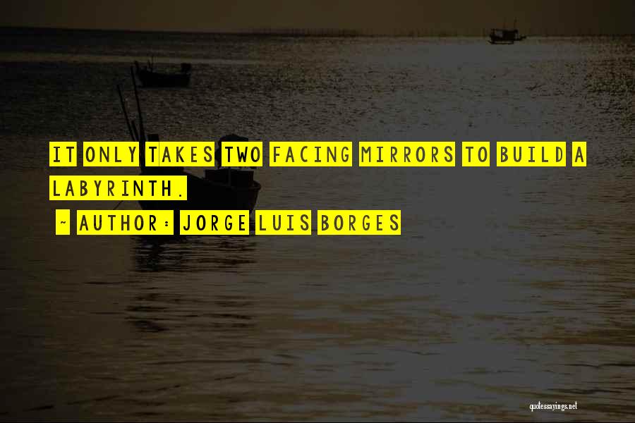 It Takes Two Quotes By Jorge Luis Borges