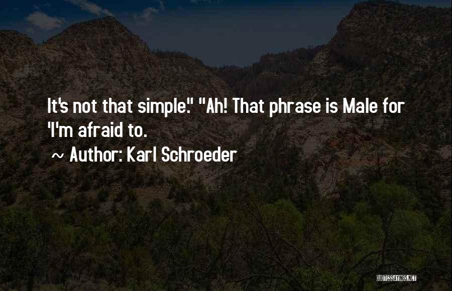 It That Simple Quotes By Karl Schroeder