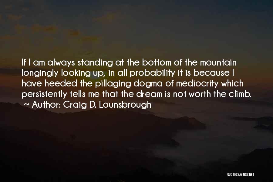 It The Climb Quotes By Craig D. Lounsbrough