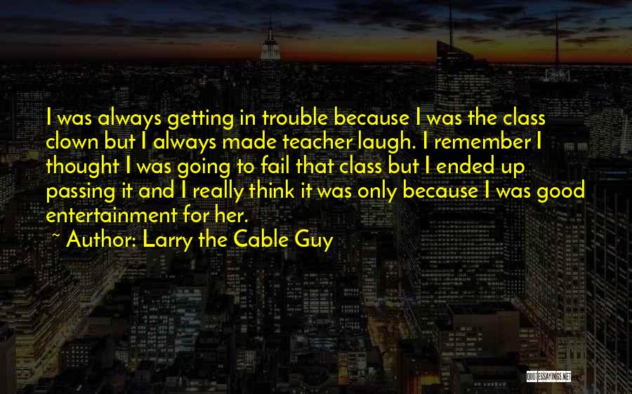 It The Clown Quotes By Larry The Cable Guy