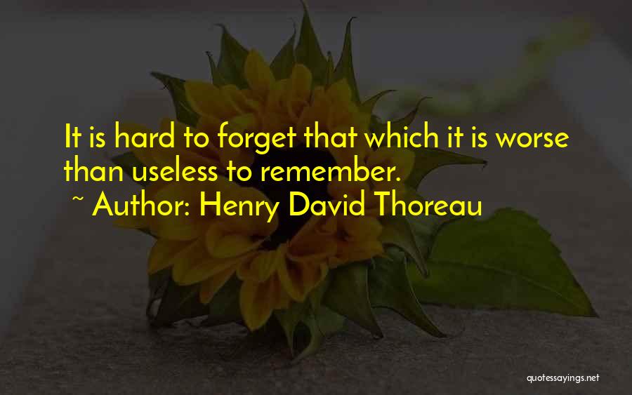 It Very Hard To Forget Quotes By Henry David Thoreau