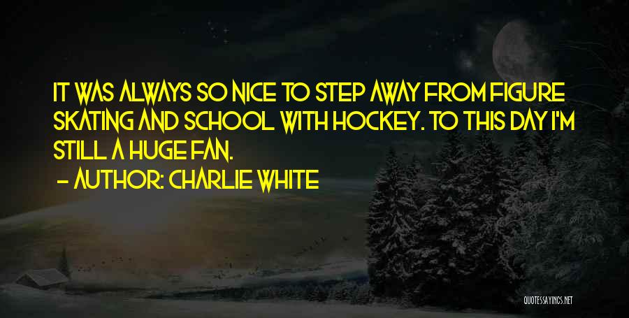 It Was A Nice Day Quotes By Charlie White