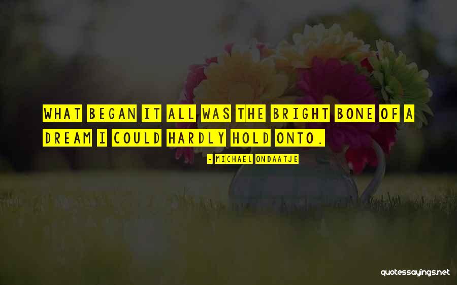 It Was All A Dream Quotes By Michael Ondaatje It Was All A Dream Quotes By Michael Ondaatje