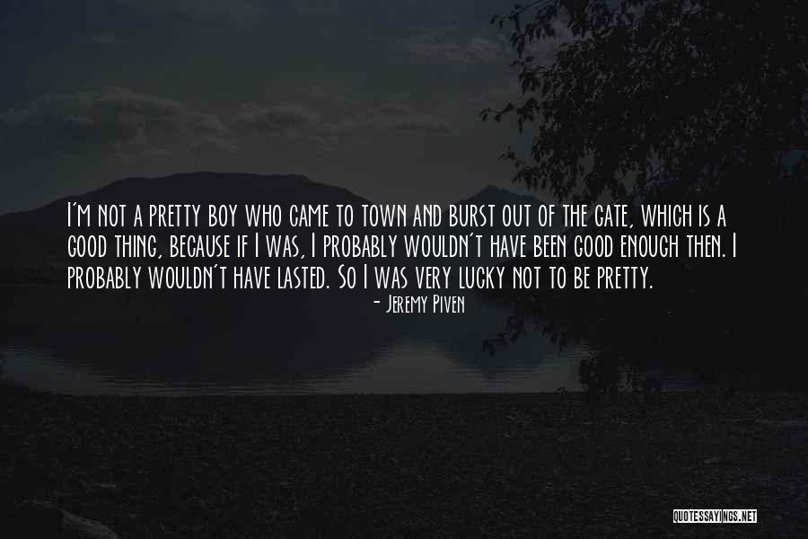 It Was Good While It Lasted Quotes By Jeremy Piven It Was Good While It Lasted Quotes By Jeremy Piven