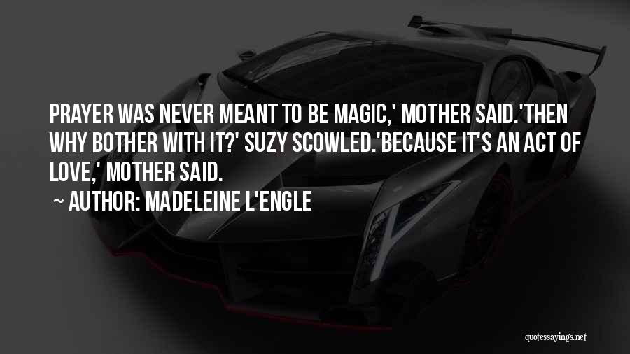 It Was Never Meant To Be Quotes By Madeleine L'Engle