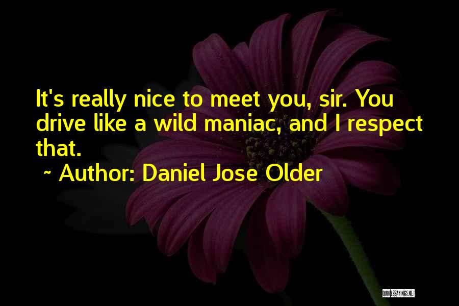 It Was Nice To Meet You Quotes By Daniel Jose Older