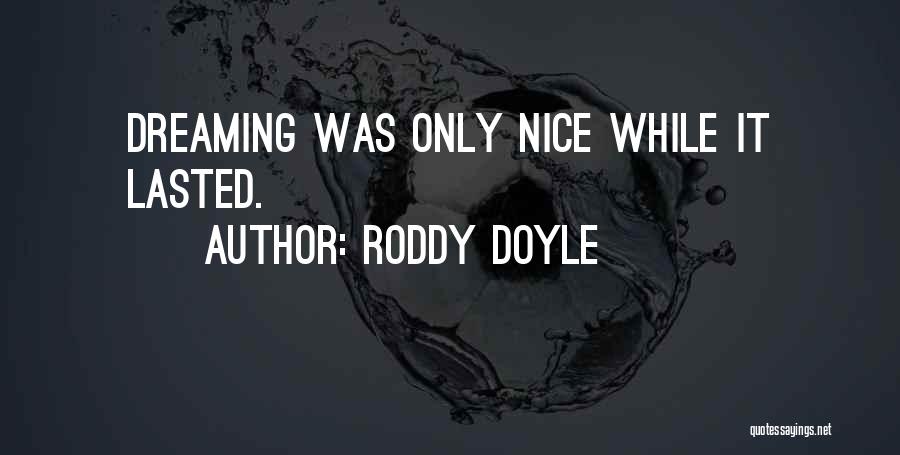 It Was Nice While It Lasted Quotes By Roddy Doyle