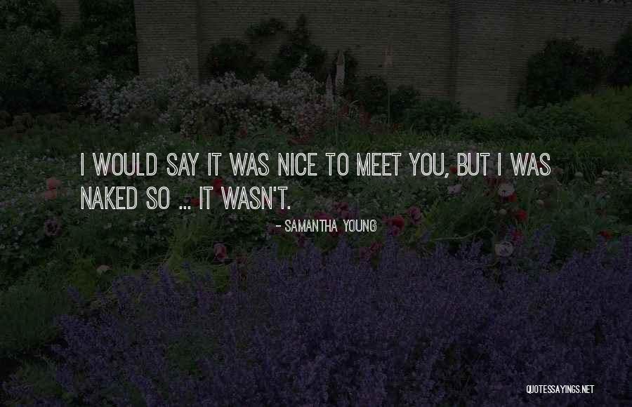 It Was So Nice To Meet You Quotes By Samantha Young It Was So Nice To Meet You Quotes By Samantha Young