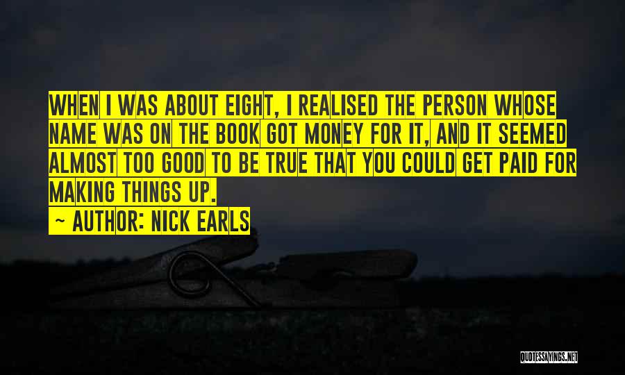 It Was Too Good To Be True Quotes By Nick Earls
