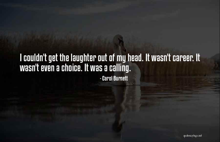 It Wasn't My Choice Quotes By Carol Burnett It Wasn't My Choice Quotes By Carol Burnett