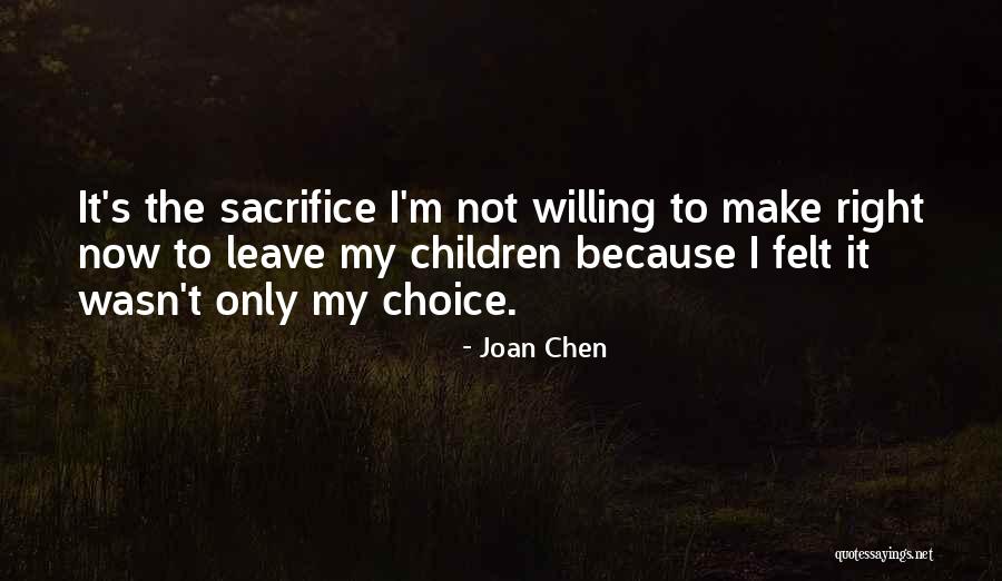 It Wasn't My Choice Quotes By Joan Chen It Wasn't My Choice Quotes By Joan Chen