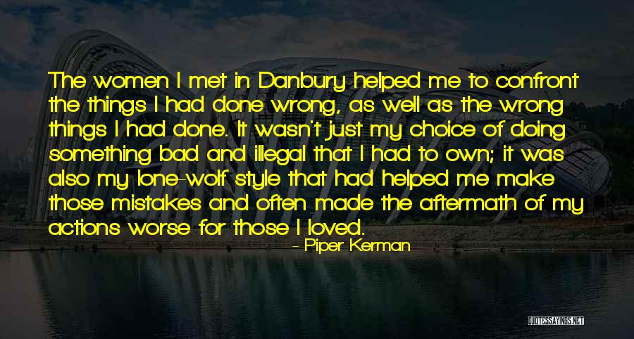 It Wasn't My Choice Quotes By Piper Kerman It Wasn't My Choice Quotes By Piper Kerman