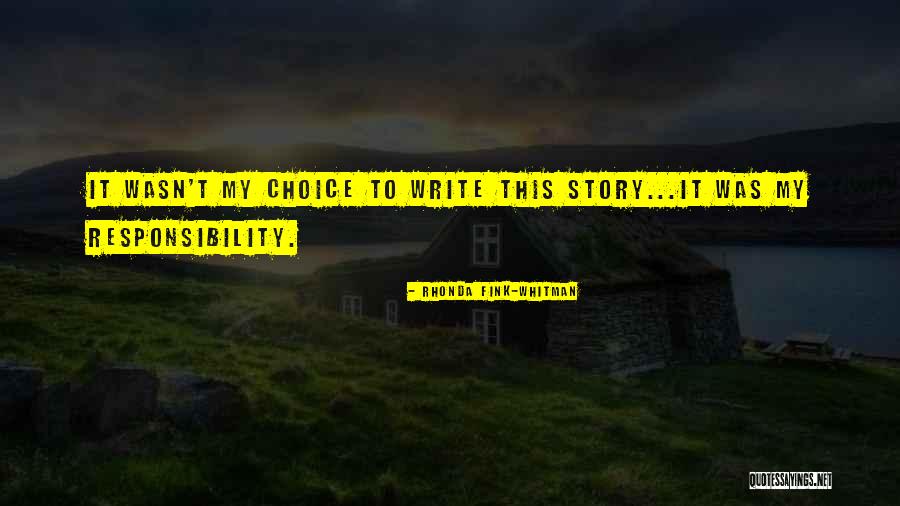 It Wasn't My Choice Quotes By Rhonda Fink-Whitman It Wasn't My Choice Quotes By Rhonda Fink-Whitman