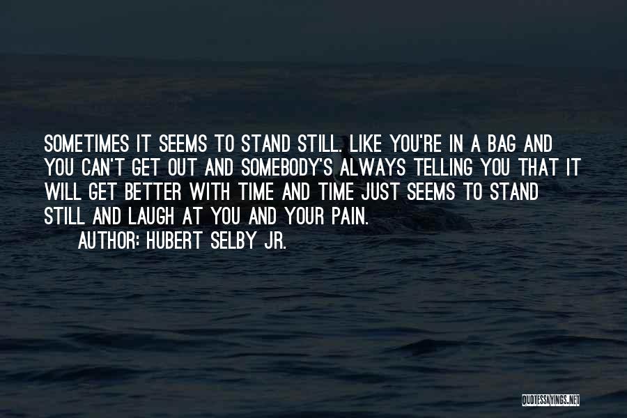 It Will Always Get Better Quotes By Hubert Selby Jr.