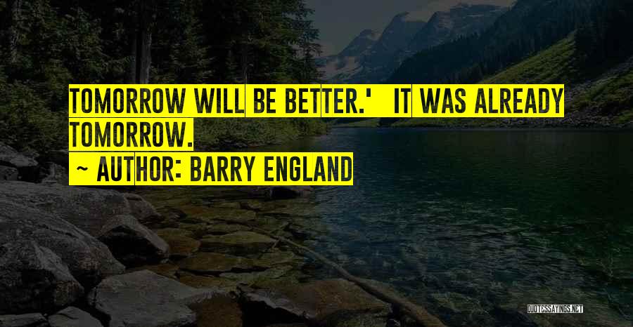 It Will Be Better Tomorrow Quotes By Barry England