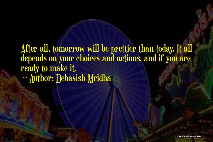 It Will Be Better Tomorrow Quotes By Debasish Mridha