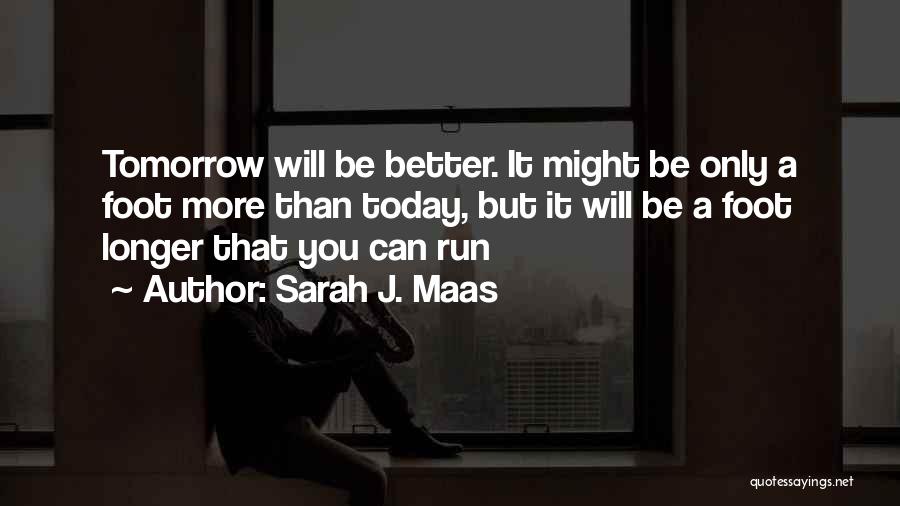 It Will Be Better Tomorrow Quotes By Sarah J. Maas