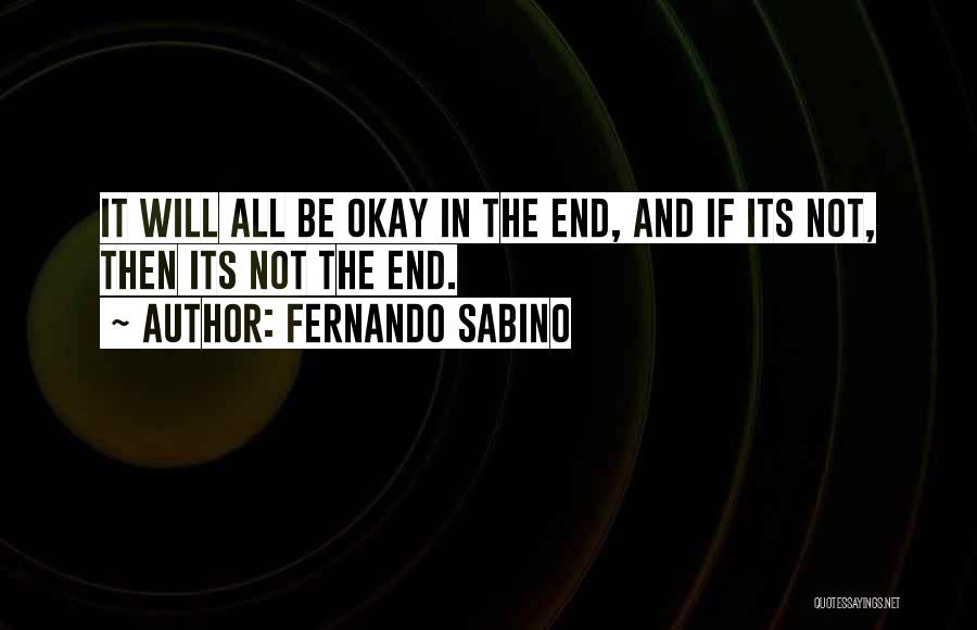 It Will Be Okay In The End Quotes By Fernando Sabino