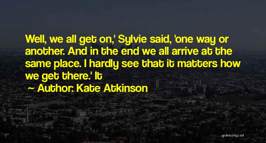 It Will Be Okay In The End Quotes By Kate Atkinson