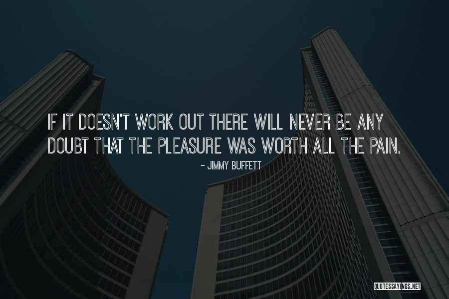 It Will Be Worth It Quotes By Jimmy Buffett