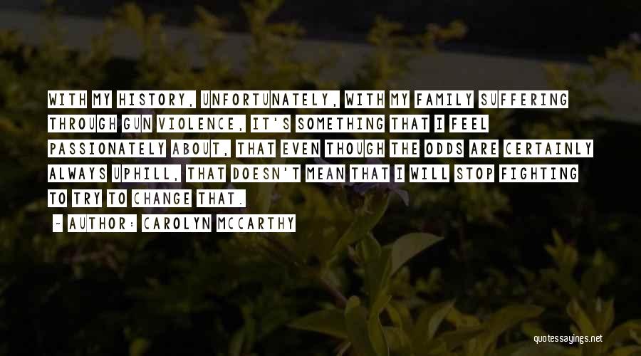 It Will Change Quotes By Carolyn McCarthy