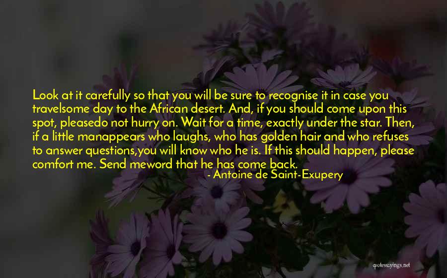 It Will Come Back Quotes By Antoine De Saint-Exupery It Will Come Back Quotes By Antoine De Saint-Exupery