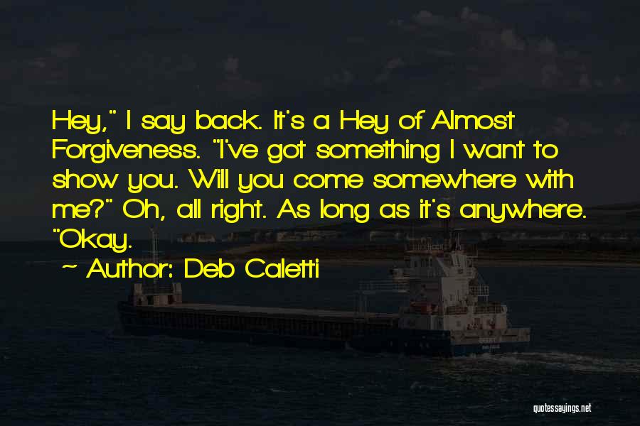 It Will Come Back Quotes By Deb Caletti