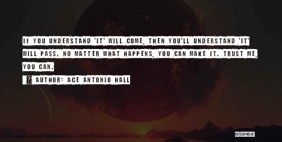 It Will Come To Pass Quotes By Ace Antonio Hall