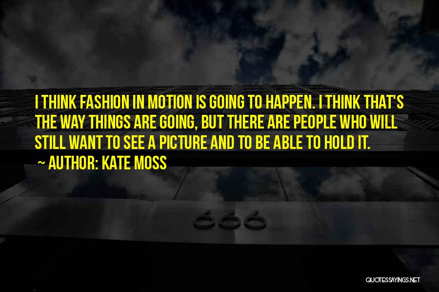 It Will Happen Quotes By Kate Moss