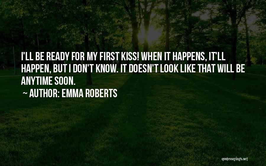 It Will Happen Soon Quotes By Emma Roberts