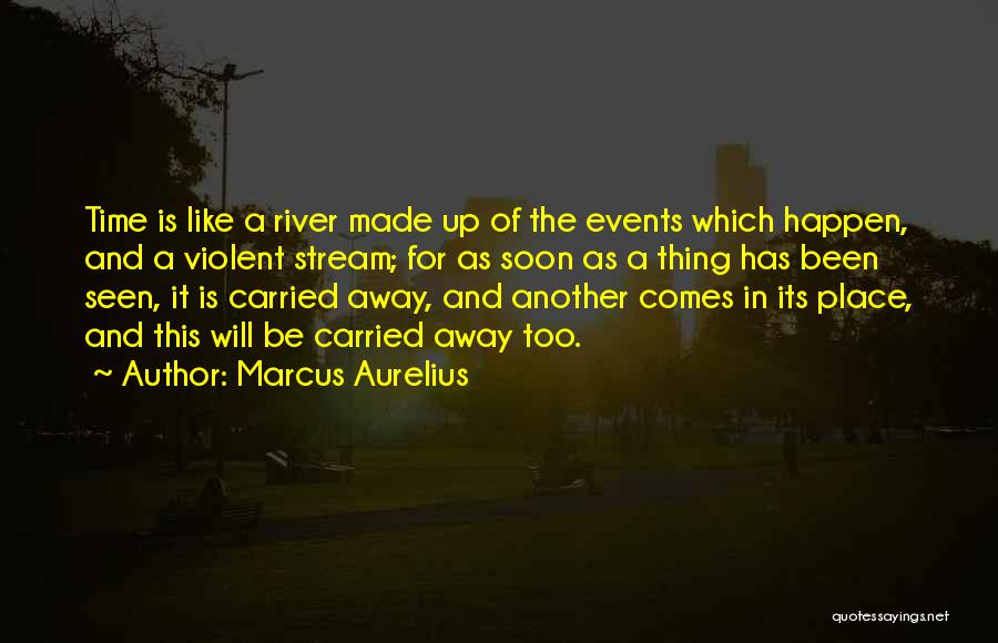 It Will Happen Soon Quotes By Marcus Aurelius