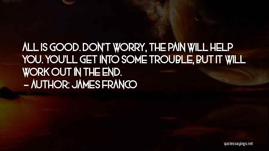 It Will Work Out In The End Quotes By James Franco