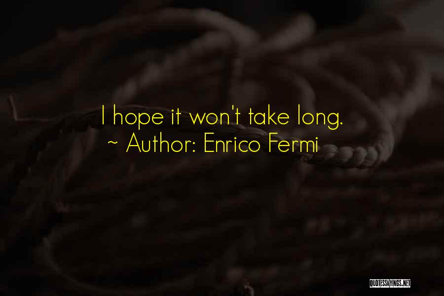 It Won't Take Long Quotes By Enrico Fermi
