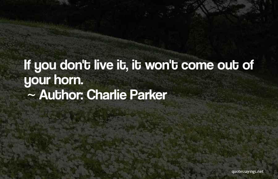It Your Life Live It Quotes By Charlie Parker
