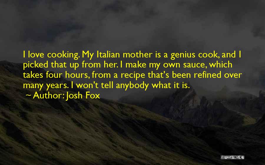 Italian Cooking Quotes By Josh Fox