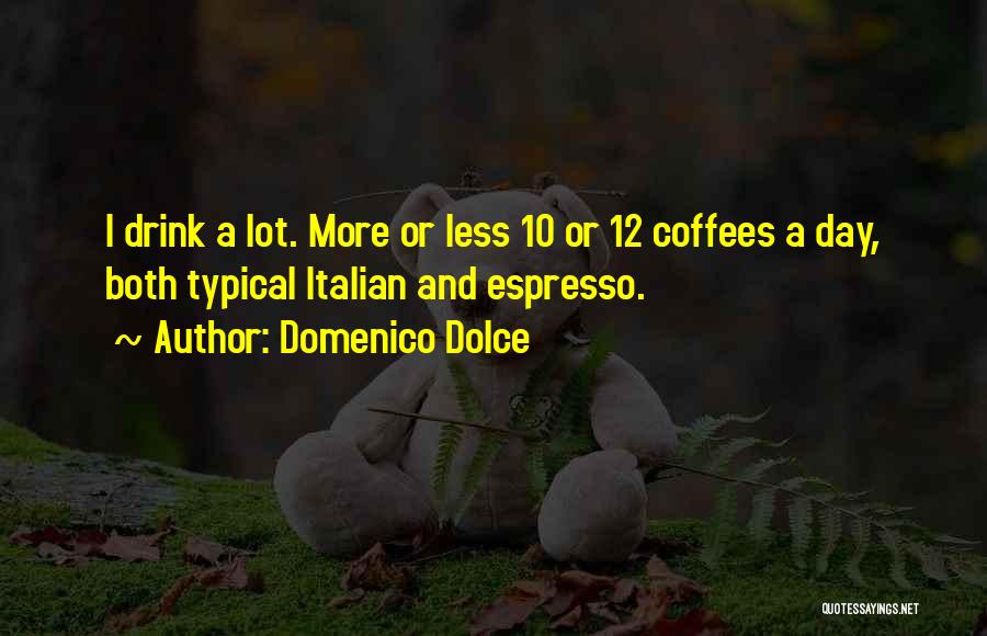 Italian Espresso Quotes By Domenico Dolce