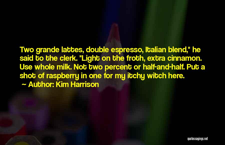 Italian Espresso Quotes By Kim Harrison