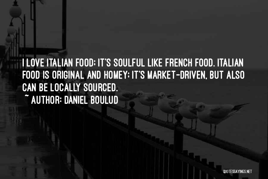 Italian Food Love Quotes By Daniel Boulud